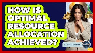 How Is Optimal Resource Allocation Achieved?