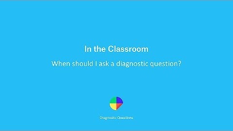 When should I asked a Diagnostic Question? - Diagnostic Questions in the Classroom