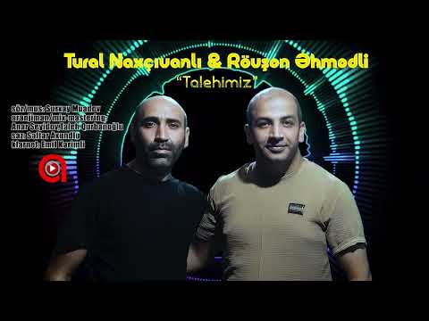 Tural Naxçıvanlı & Rövşən Əhmədli - Taleyimiz