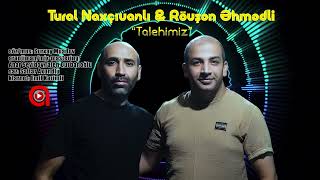 Tural Naxçıvanlı & Rövşən Əhmədli - Taleyimiz