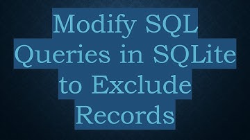 Modify SQL Queries in SQLite to Exclude Records