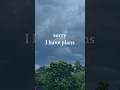 I have plans