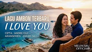 LAGU AMBON TERBARU 2026 🔥 I LOVE YOU | Lagu Ambon Romantis Bikin Baper | Ciptaan Andre Gili #lagu