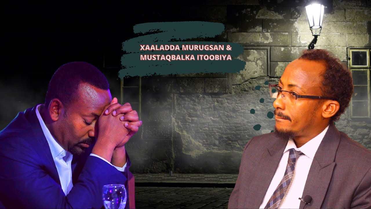 Barjaamijka Gaar ah. Xaaladda Murugsan &Mustaqbal Dalka Ethiopia iyo MD Mudane Ahmed Abdi Mohamed.
