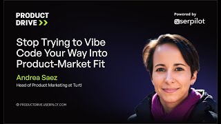 Andrea Saez - Stop Trying to Vibe Code Your Way Into Product-Market Fit