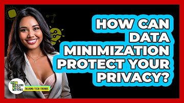 How Can Data Minimization Protect Your Privacy? - Talking Tech Trends