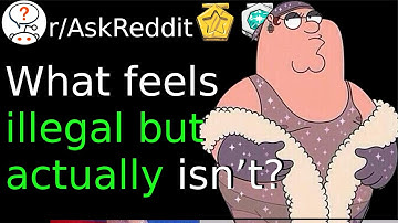 What Feels illegal But Actually Isn’t? r/AskReddit