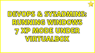 DevOps & SysAdmins: Running Windows 7 XP Mode under Virtualbox (4 Solutions!!)