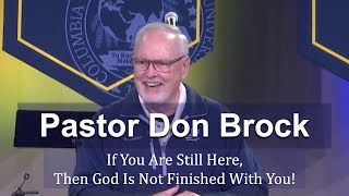 CIU Chapel || Dr. Don Brock - If you are still here, then God is Not Finished With You