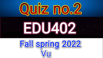 Quiz no.2 edu402 fall spring 2022/Exams Solutions Finder(Master Ghulam Abbas)