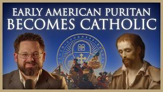 Puritan Pastor in Revolutionary America Becomes Catholic: The Conversion of John Thayer | Ep. 69