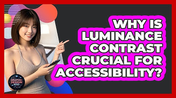Why Is Luminance Contrast Crucial For Accessibility?