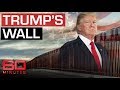 Trump's border wall still not built as US faces immigrant crisis | 60 Minutes Australia