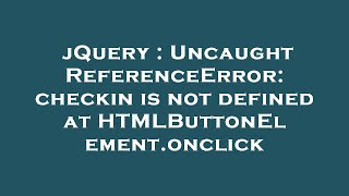 jquery : uncaught referenceerror: checkin is not defined at htmlbuttonelement.onclick