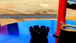 How To Reamp Using The Axe Fx 3 In Reaper