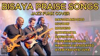 BISAYA PRAISE SONGS PLAYLIST | JAZZ FUNK COVER