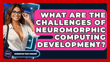 What Are The Challenges Of Neuromorphic Computing Development? - Emerging Tech Insider