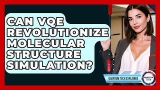 Can VQE Revolutionize Molecular Structure Simulation? - Quantum Tech Explained