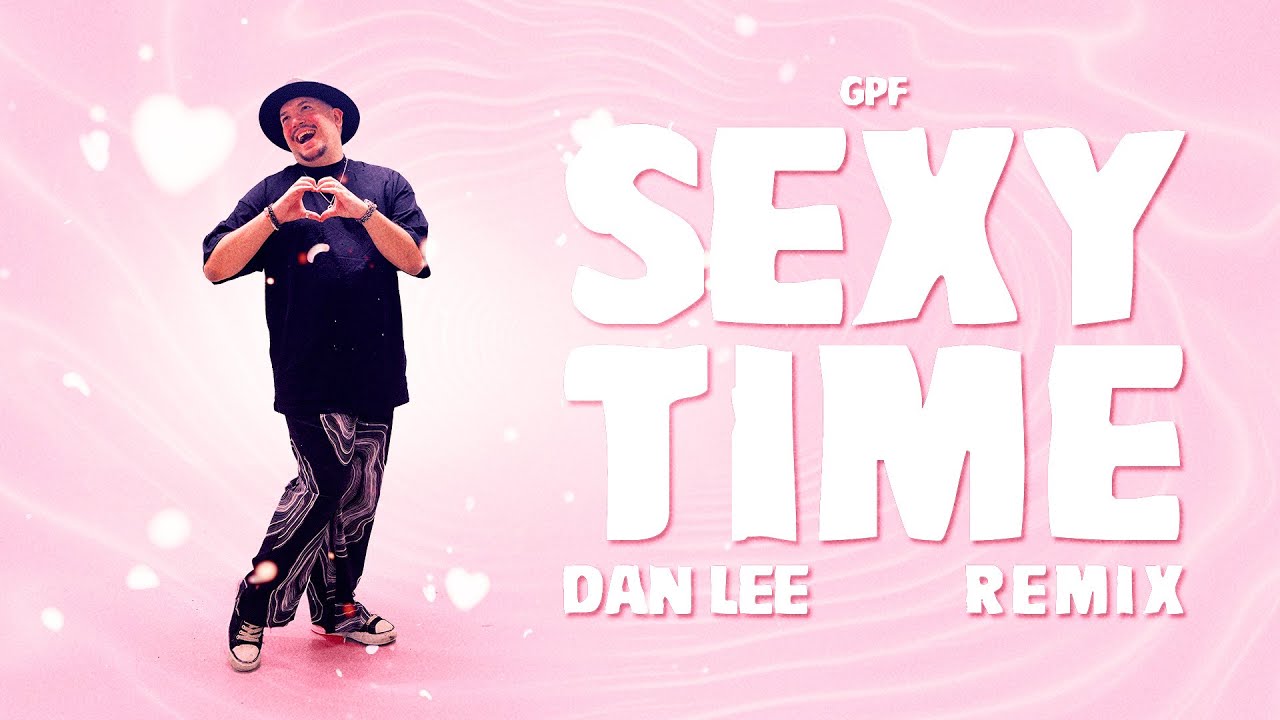 GPF - Sexy Time (Dan Lee Remix) - YouTube
