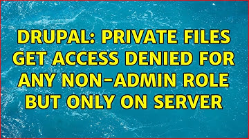 Drupal: Private files get Access Denied for any non-admin role but only on server