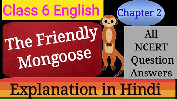 The Friendly Mongoose Chapter 2 Class 6 English FULL CHAPTER EXPLANATION and NCERT Solutions