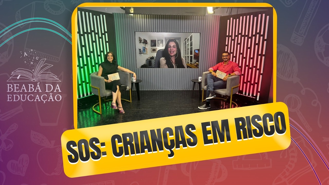 SOS: Crianças em Risco | #5 | Beabá da Educação