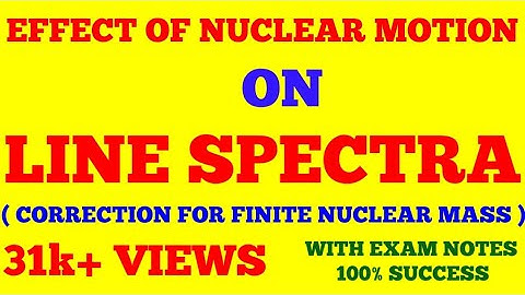 EFFECT OF NUCLEAR MOTION ON LINE SPECTRA ( CORRECTION OF FINITE NUCLEAR MASS ) | WITH EXAM NOTES ||