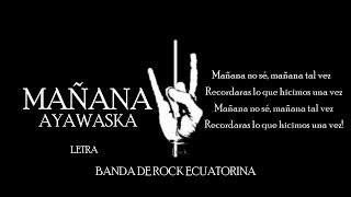 MAÑANA - AYAWASKA (LETRA), Banda de rock ecuatoriana