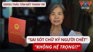 Thâu tóm đất Thanh Trì: Doanh nghiệp thừa nhận sai sót chữ ký người chết, nhưng "không hệ trọng!?"
