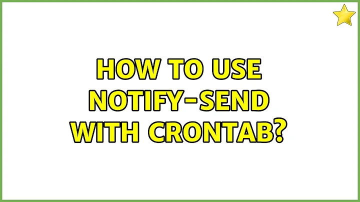How to use notify-send with crontab? (2 Solutions!!)