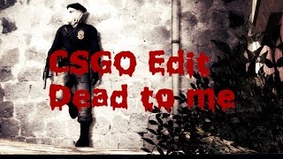 CSGO l Dead to me [EDIT]