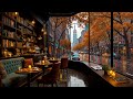 New York Autumn Coffee Shop Ambience Warm Jazz Music With Gentle Rain Sounds To Relax Work Study 