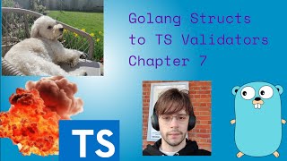 Code Along - Golang Structs to Typescript Validators | Chapter 7
