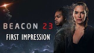 OUR FIRST IMPRESSION OF THE SERIES “BEACON 23!! - NO SPOILERS.