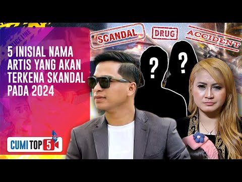 5 Inisial Nama Artis Yang Akan Terkena Skandal Pada 2024 | Cumicam | 04/01/2024