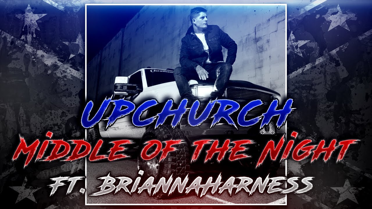 Upchurch Ft. BriannaHarness “Middle of the Night” YouTube