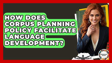 How Does Corpus Planning Policy Facilitate Language Development? - Anthropology Insights