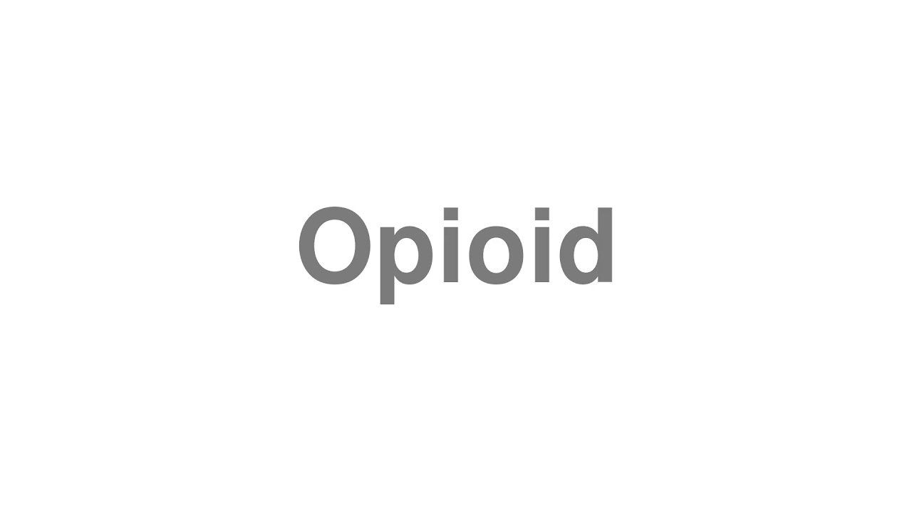 How to Pronounce "Opioid"