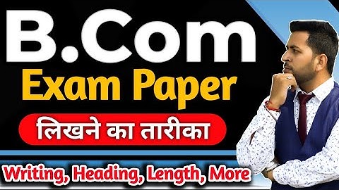 B.Com Exam Paper लिखने का सही तरीका, B.Com exam tips