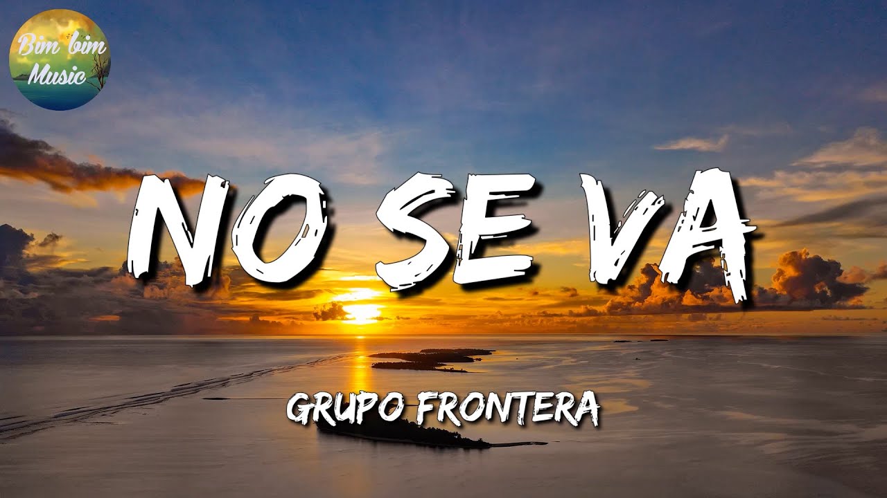 Banda Rom ntica Grupo Frontera No Se Va Letra Lyrics YouTube banda-rom-ntica-grupo-frontera-no-se-va-letra-lyrics-youtube