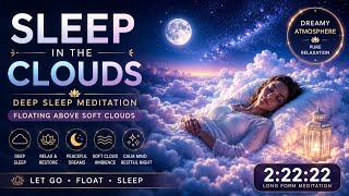 Sleep in the Clouds ☁️ Deep Sleep Meditation | Relaxing Sleep Music & Dreamy Ambience • 2:22:22