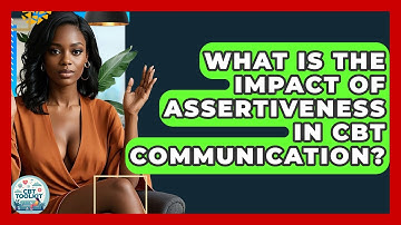 What Is The Impact Of Assertiveness In CBT Communication? - CBT Toolkit