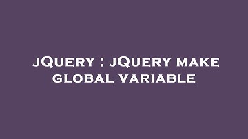 jQuery : jQuery make global variable