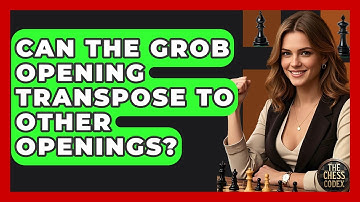 Can The Grob Opening Transpose To Other Openings? - The Chess Codex