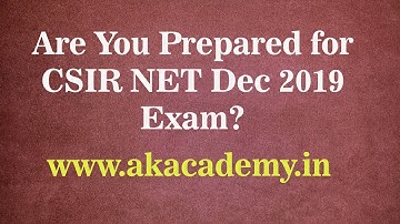 Are You Prepared for CSIR NET Dec 2019 Exam?? || Akacademy