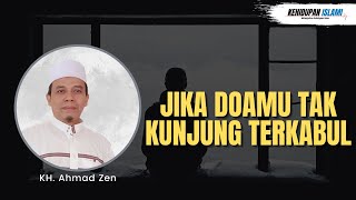 JIKA DOAMU TAK KUNJUNG TERKABUL | KH. Ahmad Zen