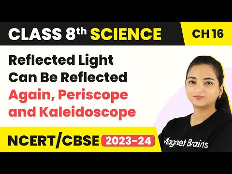 Class 8 Science Chapter 16| Reflected Light Can Be Reflected Again, Periscope and Kaleidoscope-Light