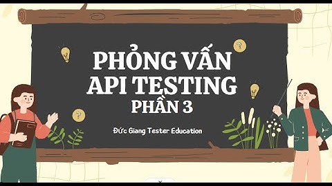 Phỏng vấn API testing - Phần 3