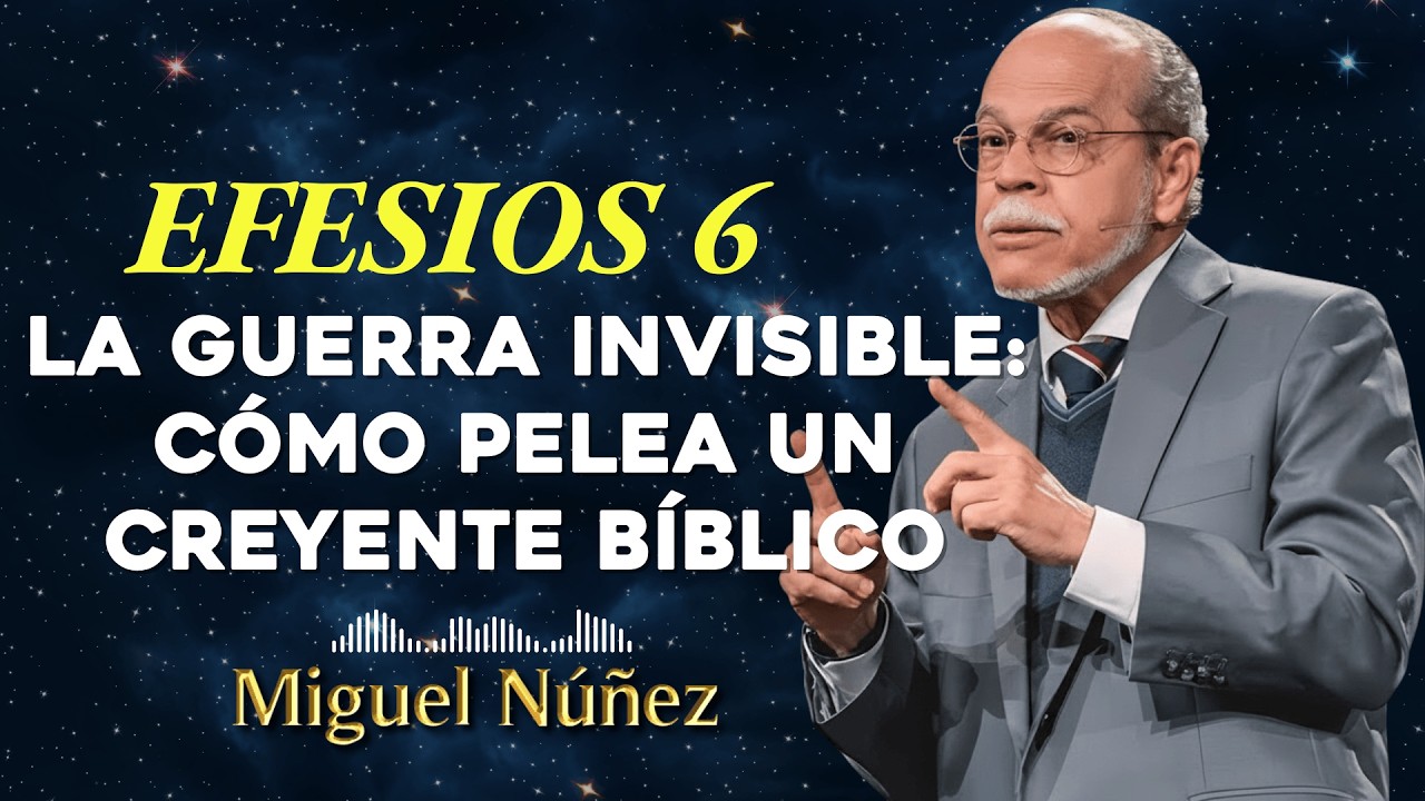 Efesios 6 La Guerra Invisible: Cómo Pelea un Creyente Bíblico - Miguel Núñez