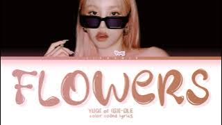 YUQI Flowers (MILEY CYRUS Cover) Lyrics (Color Coded Lyrics)